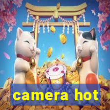 camera hot